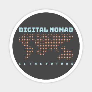 DIGITAL NOMAD IS THE FUTURE Magnet